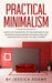 Practical Minimalism: How to Live Your Happiest Life That is Meaningful and Abundant by Making Minimalism Work in a Way That Works Best for by Jessica Adams