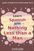Learn Spanish with Nothing less than a Man: Interlinear Spanish to English by Kees Van Den End