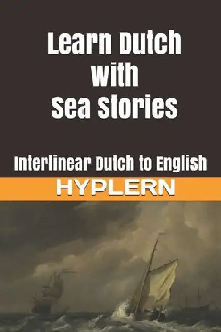 Learn Dutch with Sea Stories: Interlinear Dutch to English by Bermuda Word Hyplern