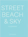 Street, Beach & Sky: A Cookbook by West, Andrew