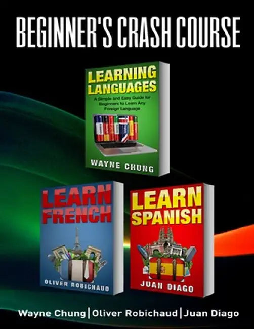 Learn French, Learn Spanish: Language Learning Course! 3 Books in 1 A Simple and Easy Guide for Beginners to Learn any Foreign Language Plus Learn by Juan Diago