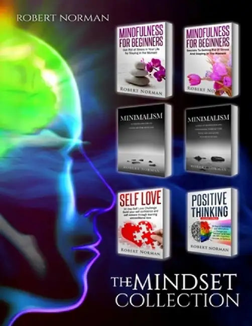 Minimalism, Mindfulness for Beginners, Self Love, Positive Thinking: 6 BOOKS in 1! Live Better with Less, Declutter Your Life, Get Rid of Stress, Stay by Robert Norman