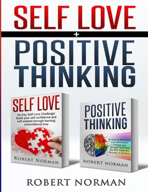 Positive Thinking, Self Love: 2 in 1 Book! 60 Days of Self Development to learn Self Acceptance and Happiness by Robert Norman