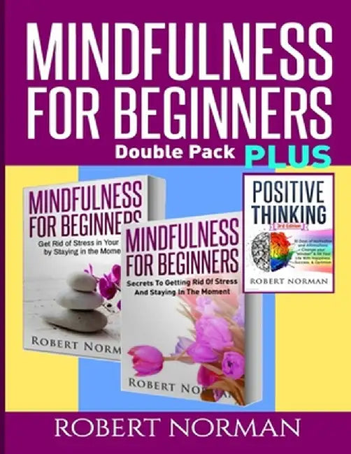 Positive thinking & Mindfulness for Beginners Combo: 3 Books in 1! 30 Days Of Motivation & Affirmations to Change Your "Mindset" & Get Rid Of Stress I by Robert Norman