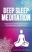 Deep Sleep Meditation: Ultimate Relaxation Techniques to Quiet Your Mind and Fall Asleep Instantly by Guided Meditation Therapy