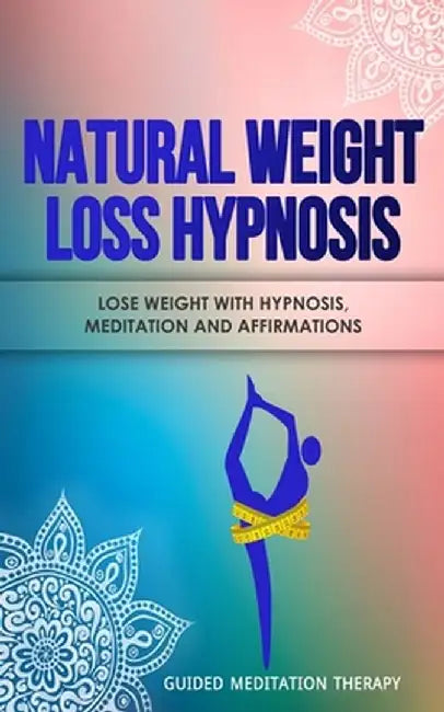 Natural Weight Loss Hypnosis: Lose Weight with Hypnosis, Meditation and Affirmations by Guided Meditation Therapy