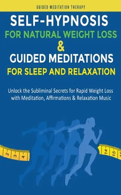 Self-Hypnosis for Natural Weight Loss & Guided Meditations for Sleep and Relaxation: Unlock the Subliminal Secrets for Rapid Weight Loss with Meditati by Guided Meditation Therapy