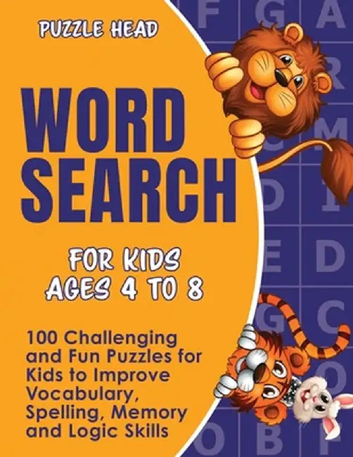Word Search for Kids Ages 4 to 8: 100 Challenging and Fun Puzzles for Kids to Improve Vocabulary, Spelling, Memory and Logic Skills by Puzzle Head