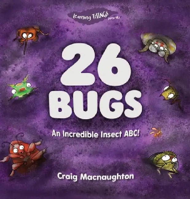 26 Bugs: An Incredible Insect ABC! by Craig Macnaughton