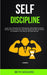 Self Discipline: Learn How To Develop Grit, Perseverance, Daily Habits To Achieve Success With No Drama Excuses And Change Your Mind To Endure The Obs by Beth Goggins