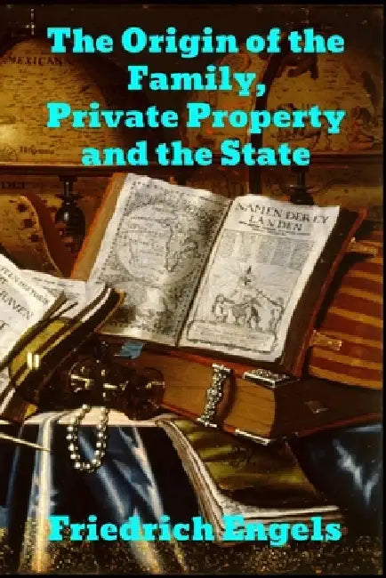 The Origin of the Family, Private Property and the State by Friedrich Engels