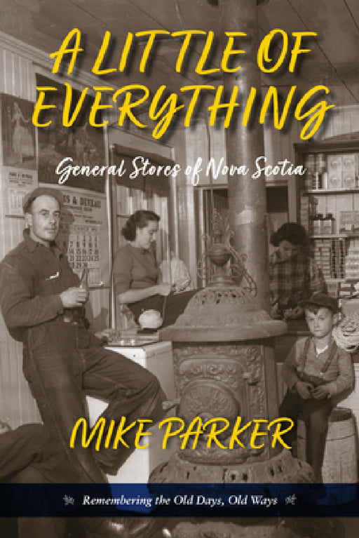 A Little of Everything: General Stories of Nova Scotia- Remembering the Old Days, Old Ways by Mike Parker