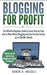 Blogging for Profit: The Ultimate Beginners Guide to Learn Step-by-Step How to Make Money Blogging and Earn Passive Income up to $10,000 a by Daren H. Russell
