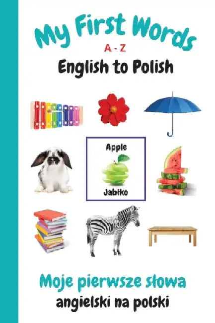 My First Words A - Z English to Polish: Bilingual Learning Made Fun and Easy with Words and Pictures by Sharon Purtill