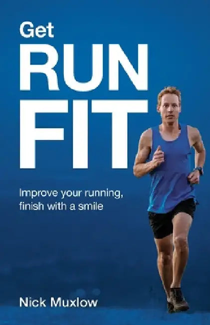 Run Fit: Improve Your Running, Finish With a Smile by Nick Muxlow