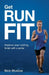 Run Fit: Improve Your Running, Finish With a Smile by Nick Muxlow