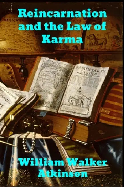 Reincarnation and the Law of Karma by William Walker Atkinson