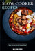 Slow Cooker Recipes: How to Cook Healthy Meals for Weight Loss (Quick and Easy Recipes for Busy People) by William Green