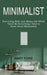 Minimalist: Teach Me Everything I Need to Know About Minimalism (How Living With Less Makes Life Whole) by Mary Ford