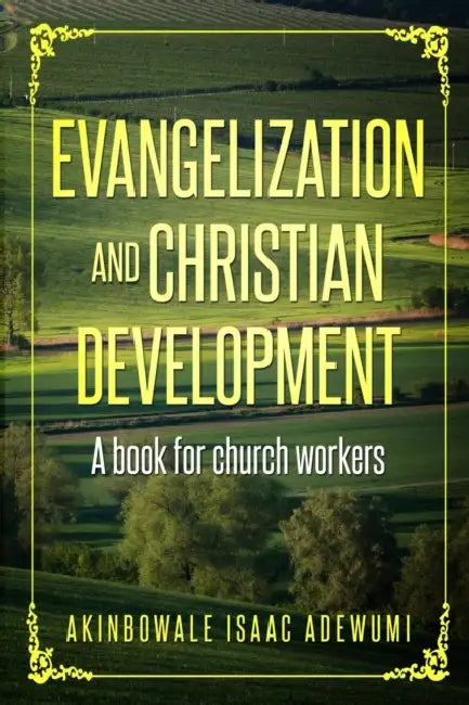 Evangelization and Christian Development: A book for Church Workers by Akinbowale Isaac Adewumi, Akinbowale Adewumi