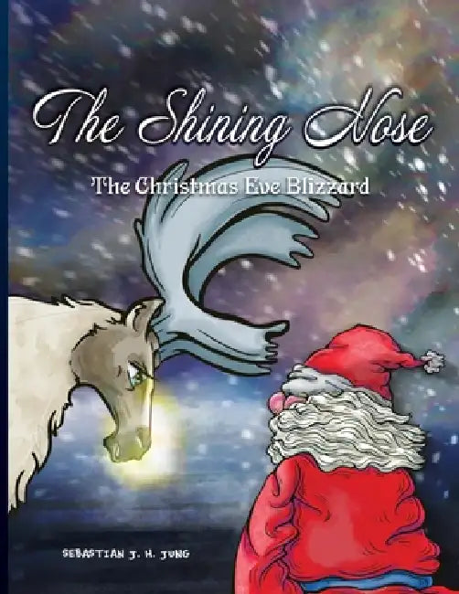 The Shining Nose: The Christmas Eve Blizzard by Sebastian J. H. Jung, Sebastian J. H. Jung