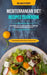 Mediterranean Diet Recipes Cookbook: How It Can Help You To Lose Weight And Feel Healthy And Includes 7-day Meal Plan With Kitchen Tested Recipes (Bes by William Attebery