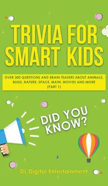 Trivia for Smart Kids: Over 300 Questions About Animals, Bugs, Nature, Space, Math, Movies and So Much More by DL Digital Entertainment