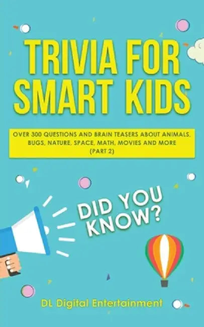 Trivia for Smart Kids: Over 300 Questions About Animals, Bugs, Nature, Space, Math, Movies and So Much More (Part 2) by DL Digital Entertainment