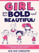 Girl, you are Bold and Beautiful!: An Inspirational Coloring Book for Girls to Build Empowerment, Bravery, Confidence and Self-Love (Ages 4-8, 9-12) by Go Go Create!