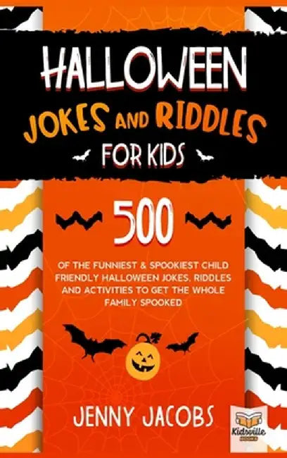 Halloween Jokes and Riddles for Kids: 500 Of The Funniest & Spookiest Child Friendly Halloween Jokes, Riddles and activities To Get The Whole Family S by Jenny Jacobs