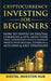 Cryptocurrency Investing For Beginners: How To Invest In Digital Currencies& NFTs, Safely Store Them, Understand Cycles& Maximize Profits With Bitcoin by Digital Investor Hub