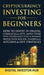 Cryptocurrency Investing For Beginners: How To Invest In Digital Currencies& NFTs, Safely Store Them, Understand Cycles& Maximize Profits With Bitcoin by Digital Investor Hub
