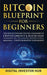 Bitcoin Blueprint For Beginners: The Revolutionary Digital Standard Of Cryptocurrency& Blockchain Technology+ BTC, ETH& Altcoins Investing Guide& Mini by Digital Investor Hub