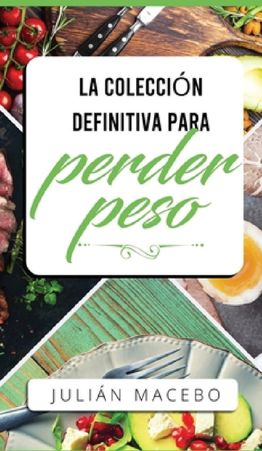 La colección definitiva para perder peso: Descubre cómo perder peso, quemar grasa y recuperar tu salud - ¡La manera fácil! (Incluye Atkins, Dieta Ceto by Julián Mancebo
