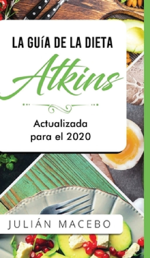 La Guía de la dieta Atkins - Actualizada para el 2020: Comer bien, recuperar tu salud & Bajar de peso - Descubre los secretos de una dieta baja en car by Julián Mancebo