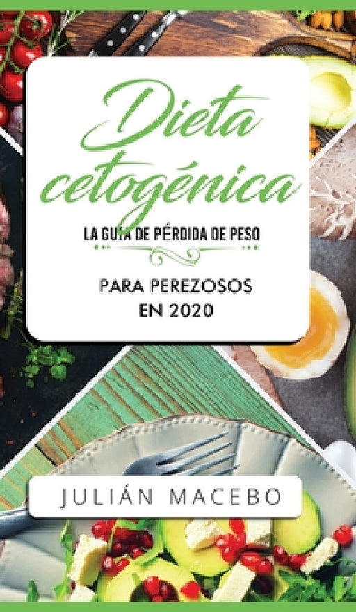 Dieta cetogénica - La guía de pérdida de peso para perezosos en 2020: Descubre la manera fácil de quemar grasa con la dieta cetogénica baja en carbohi by Julián Mancebo