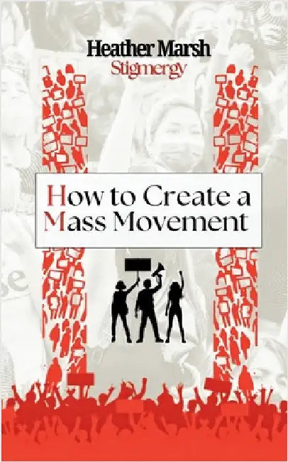 Stigmergy: How to Create a Mass Movement: How to Create a Mass Movement by Marsh, Heather