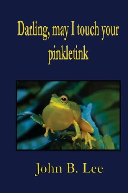 Darling, may I touch your pinkletink by B. Lee