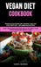 Vegan Diet Cookbook: Vegan Clean Eating Diet Recipes: Healthy, Easy Prep Anti - Inflammation Recipes (Easy Vegetarian Recipes And 21 Day Me by Daryl Morris
