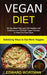 Vegan Diet: 30 Day Meal Plan and 100 Healthy and Delicious Low-Fodmap Vegan Recipes to Make You Feel Great (Satisfying Ways to Eat by Edward Wortman