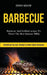 Barbecue: Barbecue and Grillind Recipes to Throw the Best Summer Bbq (Everything You Ever Wanted to Know About Barbecue) by Dino Shaw