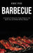Barbecue: A Complete Cookbook for Unique Barbecue With (Quick, Easy and Healthy Barbecue Recipes) by Eric Poe