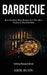 Barbeque: Best Smoking Meat Recipes For The Most Tender & Flavorful Dish (Grilling Recipes Book) by Erik Bunn