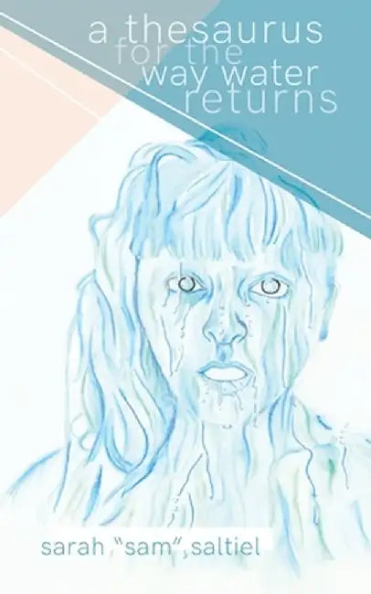 A Thesaurus for the Way Water Returns by Sarah Sam Saltiel