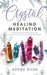 Crystal Healing Meditation: Discover The Healing Power Of Gemstones & Crystals Using Guided Meditation: Discover The Healing Power Of Gemstones: D by Adesh Silva