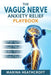 The Vagus Nerve Anxiety Relief Playbook: Take Back Control in Just 7 Days-The Proven Protocol to Eliminate Anxiety Without Drugs, Therapy, or Feeling by Marina Heathcroft
