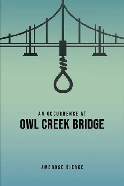 An Occurrence at Owl Creek Bridge by Ambrose Bierce