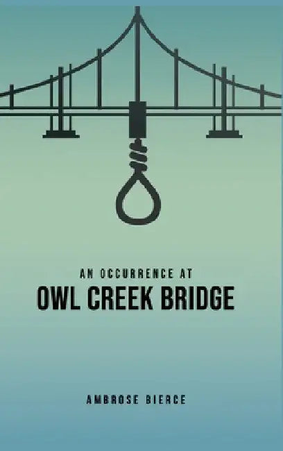 An Occurrence at Owl Creek Bridge by Ambrose Bierce