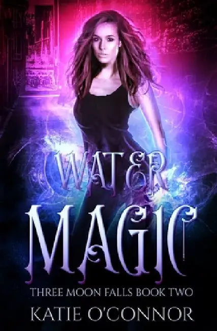 Water Magic: A Three Moon Falls Paranormal Romance by Katie O'Connor