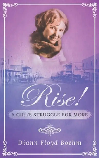 Rise! A Girl's Struggle for More by DiAnn Floyd Boehm